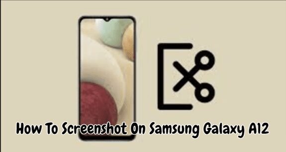 如何在三星Galaxy A12上屏幕截图，您应该知道的简单方法