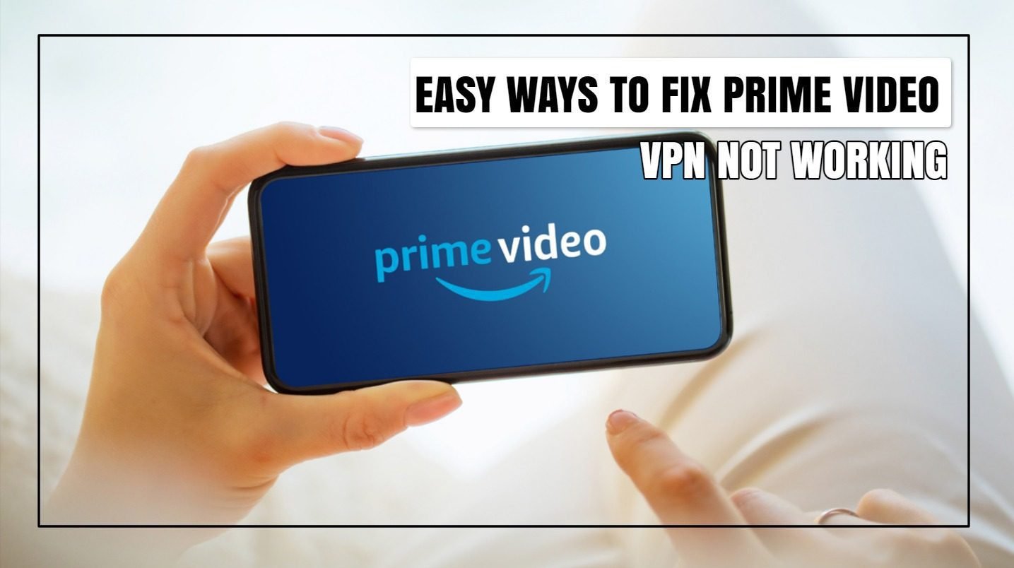 Prime Video VPN不起作用？这是快速修复的方法！