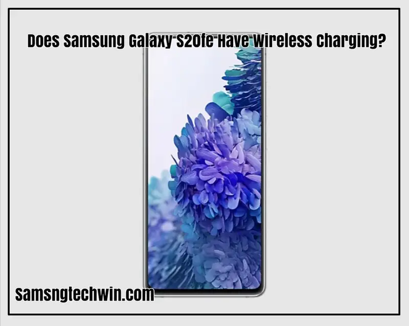 三星Galaxy S20 FE是否支持無線充電？這是答案