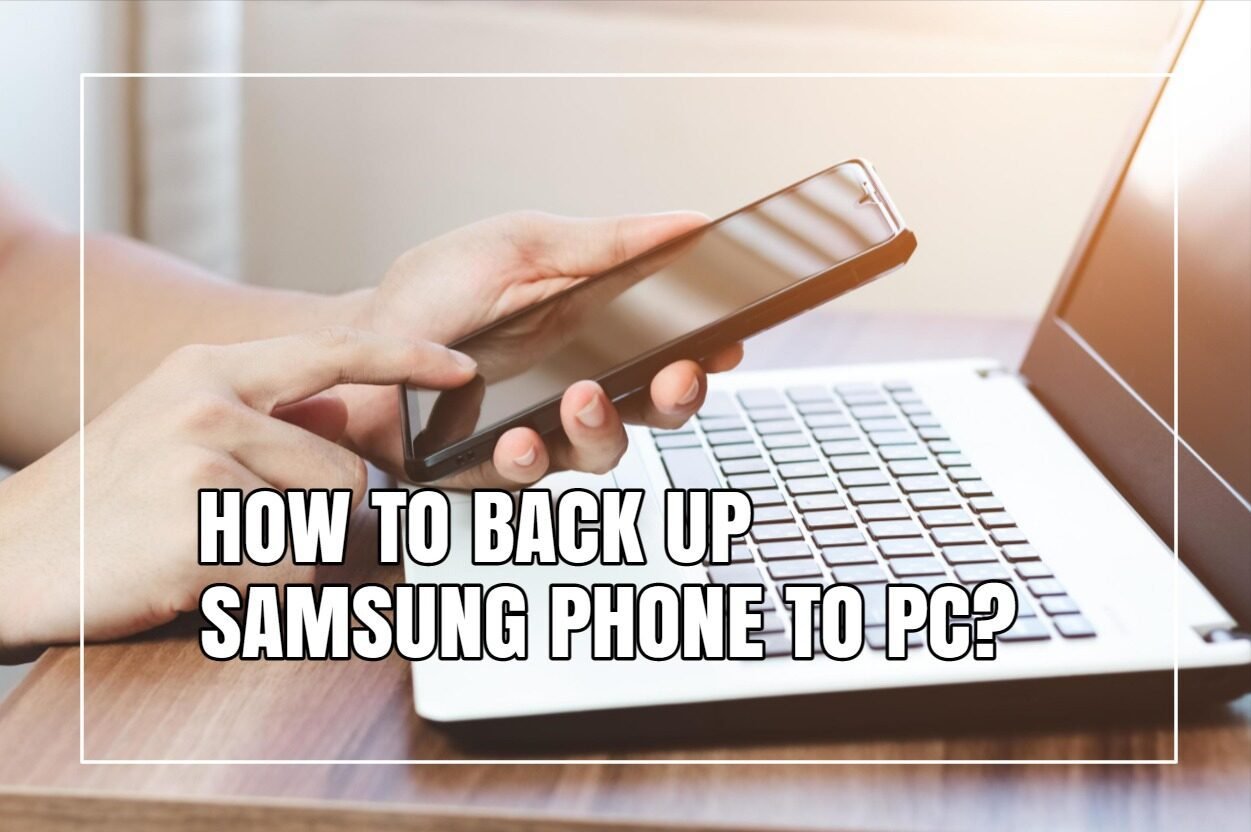 如何将三星手机备份到PC?简单的尝试方法!