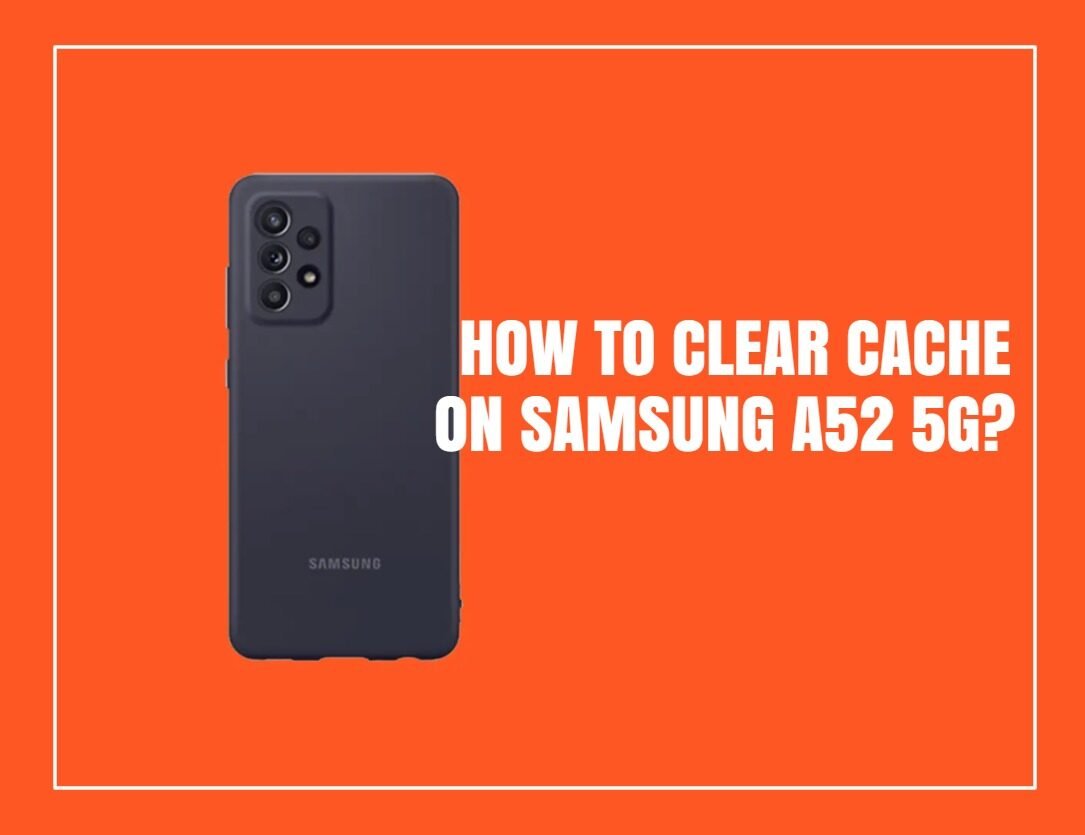 如何在三星Galaxy A52 5G上清除缓存？轻松指南！